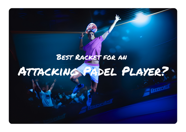 Discover the Best Padel Racket for an Attacking Padel Player in NZ - ThePadelShop.co.nz